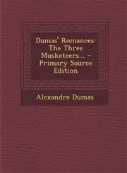 Dumas' Romances The Three Musketeers... - Primary Source Edition,1295201062,9781295201068