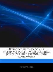 Articles On 18th-century Theologians, including Samuel Taylor Coleridge, Joseph Priestley, Johann Georg RosenmÃ¼ller,1242771379,9781242771378