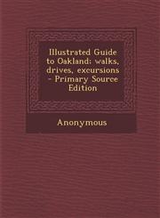Illustrated Guide to Oakland; Walks, Drives, Excursions,1289618259,9781289618254