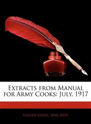 Extracts from Manual for Army Cooks July, 1917,1141762323,9781141762323