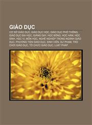 Giáo dục Cơ sở giáo dục, Giáo dục học, Giáo dục phổ thông, Giáo dục đại học, Giảng dạy, Học bổng, Học hàm, Học sinh, Học vị, Môn học,1233869825,9781233869824