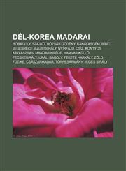del-Korea Madarai Hobagoly, Szajko, Rozsas Godeny, Kanalasgem, Bibic, Jegesrece, Ezustsiraly, Nyirfajd, Csiz, Kontyos Kigyaszsas, Mandar,1232908096,9781232908098