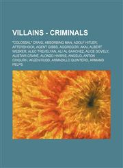 Villains - Criminals Colossal Craig, Absorbing Man, Adolf Hitler, Aftershock, Agent Gibbs, Aggregor, Akai, Albert Wesker, Alec Trevelyan,,1234782537,9781234782535
