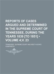 Reports of Cases Argued and Determined in the Supreme Court of Tennessee, During the Years 1839 [To 1851] (Volume 4;v. 23),1150120711,9781150120718