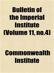 Bulletin of the Imperial Institute (Volume 11, no.4),1152442007,9781152442009