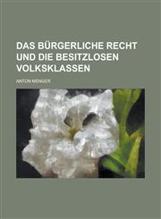 Das Burgerliche Recht Und Die Besitzlosen Volksklassen,1235117030,9781235117039