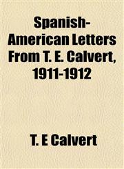 Spanish-American Letters From T. E. Calvert, 1911-1912,1152740083,9781152740082