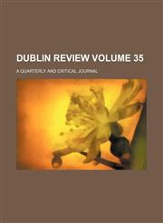 Dublin review Volume 35; a quarterly and critical journal,1231231890,9781231231890