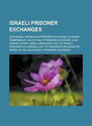 Israeli Prisoner Exchanges 2008 Israel Hezbollah Prisoner Exchange, Elhanan Tannenbaum, Gilad Shalit Prisoner Exchange, Ilan Grapel Affair, Jibri,115614650X,9781156146507