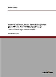 Hip Hop ALS Medium Zur Vermittlung Einer Gewaltfreien Konfliktlosungsstrategie,3656997330,9783656997337