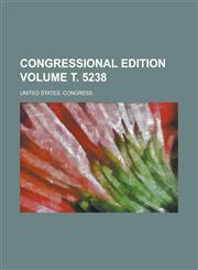 Congressional edition Volume т. 5238,1236990250,9781236990259