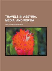 Travels in Assyria, Media, and Persia,1155112636,9781155112633