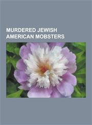Murdered Jewish American Mobsters Bugsy Siegel, Alex Birns, Dutch Schultz, Martin Krugman, Arnold Rothstein, Max Greenberg, Monk Eastman, Abe Reles,,1230504397,9781230504391