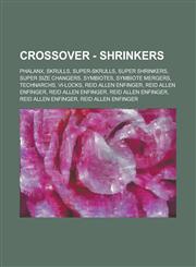 Crossover - Shrinkers Phalanx, Skrulls, Super-Skrulls, Super Shrinkers, Super Size Changers, Symbiotes, Symbiote Mergers, Technarchs, VI-Loc,1234835452,9781234835453