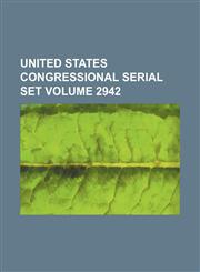 United States Congressional serial set Volume 2942,1130061795,9781130061796