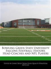 Bowling Green State University Falcons Football History, Head Coaches and NFL Players,1171146299,9781171146292