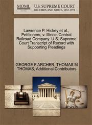 Lawrence P. Hickey et al., Petitioners, v. Illinois Central Railroad Company. U.S. Supreme Court Transcript of Record with Supporting Pleadings,1270556975,9781270556978