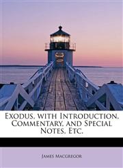 Exodus, with Introduction, Commentary, and Special Notes, Etc.,1115707280,9781115707282