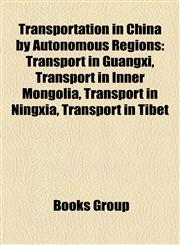 Transportation in China by Autonomous Regions Transport in Guangxi, Transport in Inner Mongolia, Transport in Ningxia, Transport in Tibet,1157968392,9781157968399