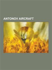 Antonov Aircraft Antonov An-72, Antonov An-2, Antonov An-12, Antonov An-24, Antonov An-26, Antonov An-124, Antonov An-148, Antonov An-2,1230559795,9781230559797