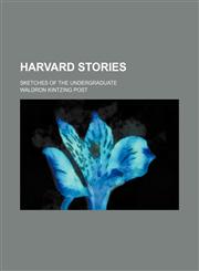 Harvard Stories; Sketches of the Undergraduate,1150665777,9781150665776