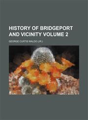 History of Bridgeport and vicinity Volume 2,1154730220,9781154730227
