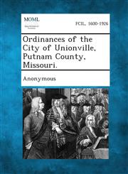 Ordinances of the City of Unionville, Putnam County, Missouri.,1287337848,9781287337843
