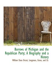 Burrows of Michigan and the Republican Party; A Biography and a History,1140058584,9781140058588