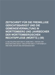 Zeitschrift Fur Die Freiwillige Gerichtsbarkeit Und Die Gemeindeverwaltung in Wurttemberg Und Jahrbucher Der Wurttembergischen Rechtspflege (Wurttz.),115351351X,9781153513517