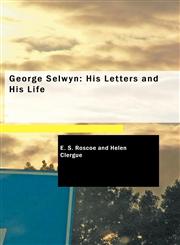 George Selwyn His Letters and His Life,1434602249,9781434602244