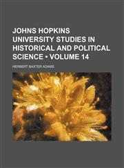 Johns Hopkins University Studies in Historical and Political Science (Volume 14),1154267768,9781154267761