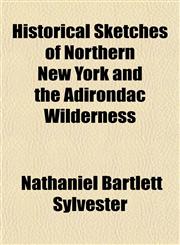Historical Sketches of Northern New York and the Adirondac Wilderness,1152941143,9781152941144