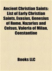 Ancient Christian Saints List of Early Christian Saints,1156677033,9781156677032