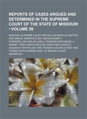 Reports of Cases Argued and Determined in the Supreme Court of the State of Missouri (Volume 59),1154309746,9781154309744