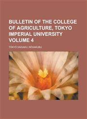 Bulletin of the College of Agriculture, Tokyo Imperial University Volume 4,1230170480,9781230170480