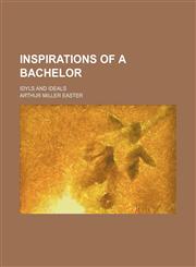 Inspirations of a Bachelor; Idyls and Ideals,1151117463,9781151117465