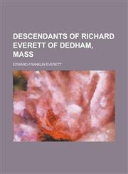 Descendants of Richard Everett of Dedham, Mass,1152708988,9781152708983