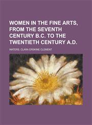 Women in the Fine Arts, from the Seventh Century B.C. to the Twentieth Century A.D,177045943X,9781770459434