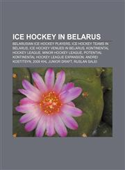 Ice hockey in Belarus Belarusian ice hockey players, Ice hockey teams in Belarus, Ice hockey venues in Belarus, Kontinental Hockey League,1157853625,9781157853626