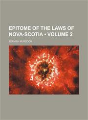 Epitome of the laws of Nova-Scotia (Volume 2),1154207986,9781154207989
