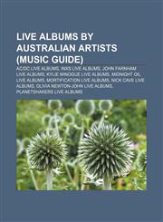 Live albums by Australian artists (Music Guide) AC|DC live albums, INXS live albums, John Farnham live albums, Kylie Minogue live albums,1233091689,9781233091683