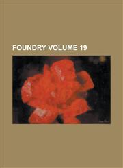 Foundry Volume 19,1155124901,9781155124902