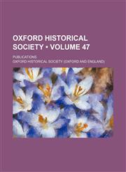 Oxford Historical Society (Volume 47); Publications,1235747018,9781235747014