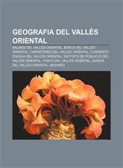 Geografia del Vallès Oriental Balmes del Vallès Oriental, Boscs del Vallès Oriental, Carreteres del Vallès Oriental,1232748420,9781232748427