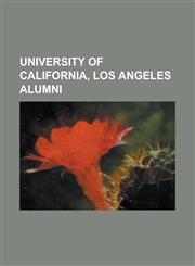 University of California, Los Angeles Alumni Ted Stevens, Francis Ford Coppola, James Franco, Lisa Marie Varon, James Dean, Murray Chotiner, Antonio,1230698426,9781230698427