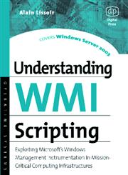 Understanding Wmi Scripting Exploiting Microsoft's Windows Management Instrumentation in Mission-Critical Computing Infrastructures,1555582664,9781555582661