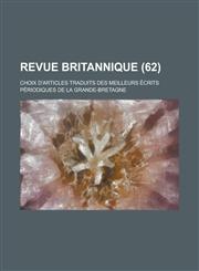 Revue Britannique; Choix D'Articles Traduits Des Meilleurs Ecrits Periodiques de La Grande-Bretagne (62 ),1154724336,9781154724332