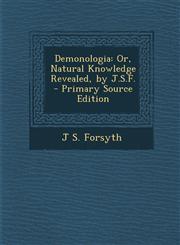 Demonologia Or, Natural Knowledge Revealed, by J.S.F. - Primary Source Edition,1287906362,9781287906360