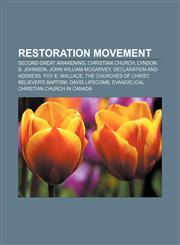 Restoration Movement Second Great Awakening, Christian Church, Lyndon B. Johnson, John William McGarvey, Declaration and address,1156585511,9781156585511