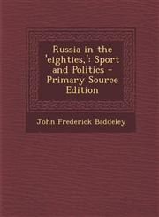 Russia in the 'Eighties, ' Sport and Politics - Primary Source Edition,1287906494,9781287906490